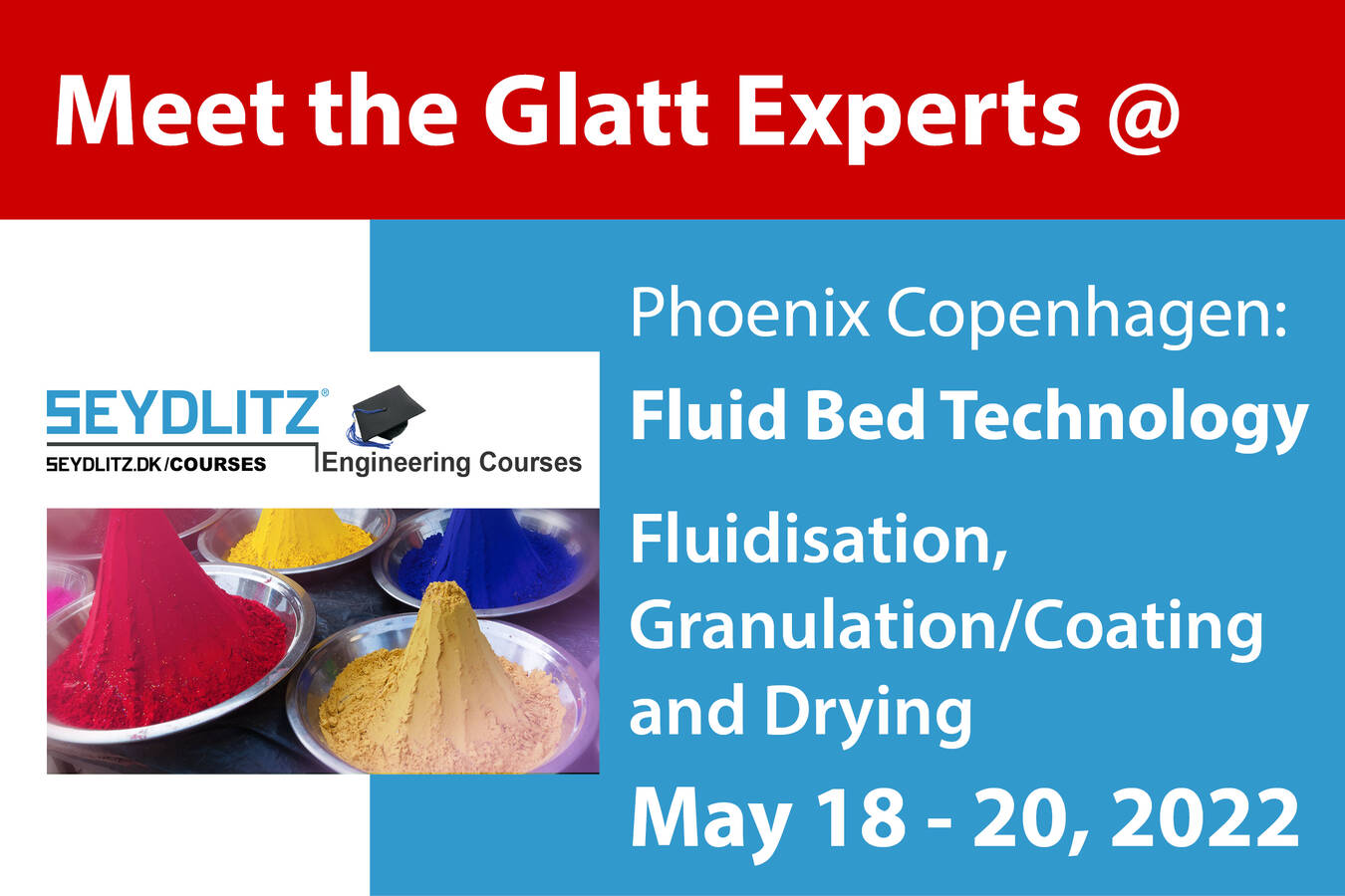 Meet the Glatt experts in a course about Fluidized Bed Technology, from May 18 - 20 2022 in Phoenix Copenhagen. Part of the Seydlitz Engineering Courses