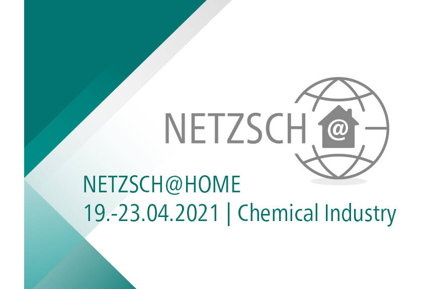 Webinar mit geballtem Fachwissen für die Chemische Industrie NETZSCH@home ist ein digitaler englischsprachiger Event vom 19. bis 23. April 2021 und hält geballtes Fachwissen für die Chemische Industrie bereit.