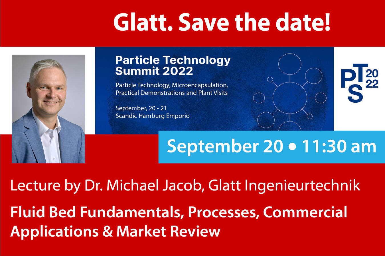 Glatt auf dem Particle Technology Summit 2022 Vortrag ”Grundlagen, Verfahren, kommerzielle Anwendungen und Marktübersicht” von Dr. M. Jacob, Glatt: 20. September / 11:30 Uhr